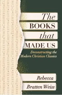 The Books That Made Us: Deconstructing the Modern Christian Classics