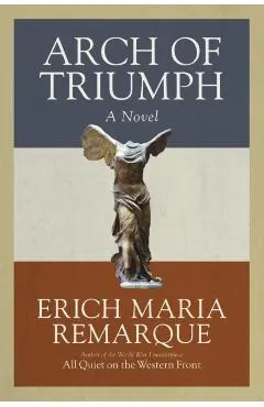 Arch of Triumph: Arch of Triumph: A Novel