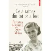 Ce a ramas din tot ce a fost. Povestea nespusa a Ninei Moica