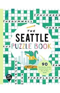 The Seattle Puzzle Book: 90 Word Searches, Jumbles, Crossword Puzzles, and More All about Seattle, Washington!