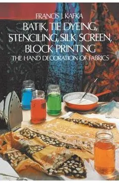 Batik, Tie Dyeing, Stenciling, Silk Screen, Block Printing