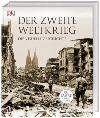 Der Zweite Weltkrieg: Die visuelle Geschichte