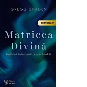 Matricea Divina. Legatura dintre timp, spatiu, miracole si credinta