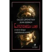 Estetizarea lumii. A trai in timpul capitalismului artistic