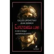 Estetizarea lumii. A trai in timpul capitalismului artistic