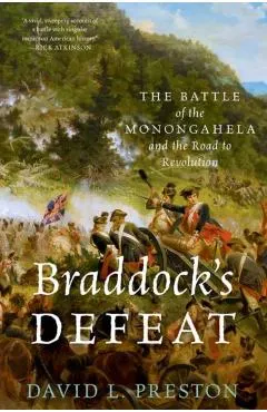 Braddock's Defeat: The Battle of the Monongahela and the Road to Revolution
