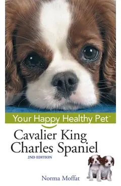 Cavalier King Charles Spaniel: Your Happy Healthy Pet