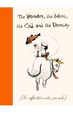 The Woman, the Mink, the Cod and the Donkey: An Affectionate Parody