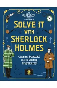 Solve It with Sherlock Holmes: Crack the Puzzles to Solve Thrilling Mysteries