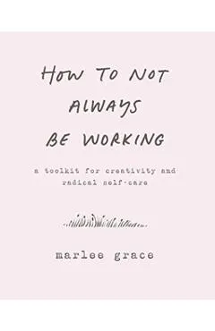 How to Not Always Be Working