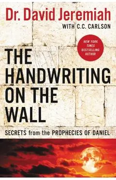 The Handwriting on the Wall: Secrets from the Prophecies of Daniel