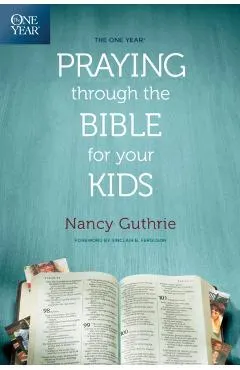 One Year Praying Through The Bible For Your Kids, The