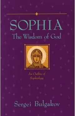 Sophia: The Wisdom of God: An Outline of Sophiology