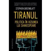 Tiranul. Politica in viziunea lui Shakespeare