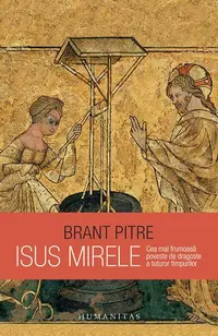 Isus Mirele - Paperback brosat - Brant Pitre