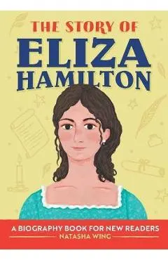 The Story of Eliza Hamilton: A Biography Book for New Readers