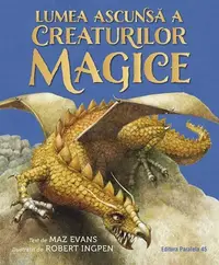 Lumea ascunsă a creaturilor magice - Hardcover - Maz Evans