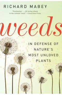 Weeds: In Defense of Nature's Most Unloved Plants