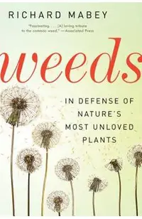 Weeds: In Defense of Nature's Most Unloved Plants