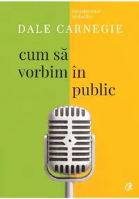 Cum sa vorbim in public. Editia a III-a, revizuita