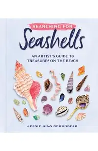 Searching for Seashells: An Artist's Guide to Treasures on the Beach