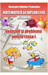 Matematica si explorarea mediului - Clasa 1 - Exercitii si probleme