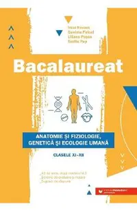 Bacalaureat. Anatomie si fiziologie, genetica si ecologie umana - Clasele 11-12 - Irina Kovacs, Daniela Firicel, Liliana Pasca, Emilia Pop
