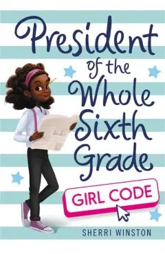 President of the Whole Sixth Grade: Girl Code