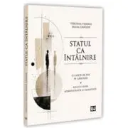 Statul ca intalnire: o carte de pus pe ganduri: reflectii despre administratie si umanitate