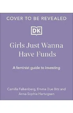 Girls Just Wanna Have Funds: A Feminist's Guide to Investing