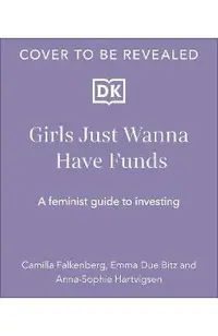 Girls Just Wanna Have Funds: A Feminist's Guide to Investing