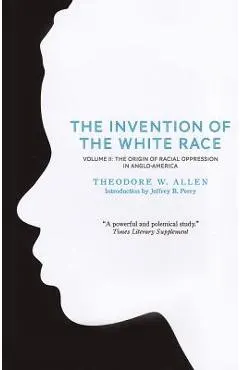 The Invention of the White Race, Volume 2: The Origin of Racial Oppression in Anglo-America