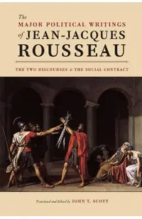 The Major Political Writings of Jean-Jacques Rousseau: The Two Discourses and the Social Contract