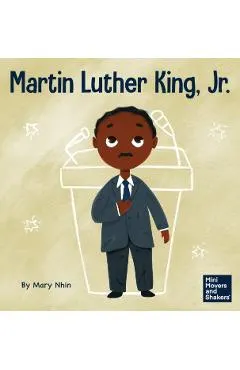 Martin Luther King, Jr.: A Kid's Book About Advancing Civil Rights with Nonviolence