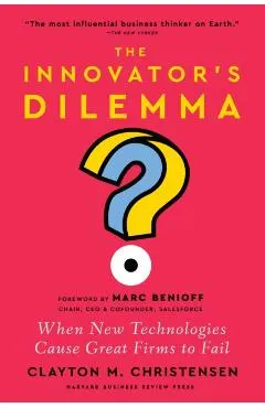 The Innovator's Dilemma, with a New Foreword: When New Technologies Cause Great Firms to Fail
