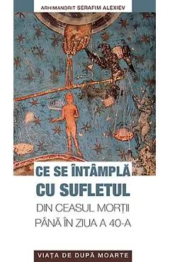 Ce se intampla cu sufletul din ceasul mortii pana in ziua a 40-a
