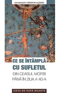 Ce se intampla cu sufletul din ceasul mortii pana in ziua a 40-a