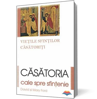 Căsătoria, cale spre sfinţenie. Vieţile sfinţilor căsătoriţi