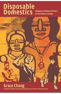 Disposable Domestics: Immigrant Women Workers in the Global Economy