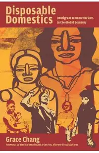 Disposable Domestics: Immigrant Women Workers in the Global Economy