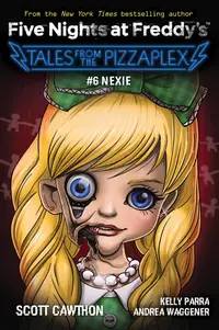 Five Nights at Freddy's. Tales from the Pizzaplex, Book 6: Nexie