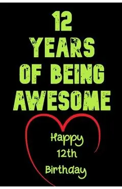 12 Years Of Being Awesome Happy 12th Birthday: 12 Years Old Gift for Boys & Girls