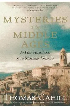 Mysteries of the Middle Ages: And the Beginning of the Modern World