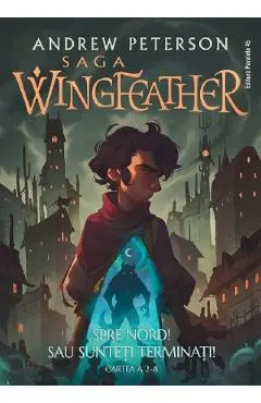 Spre Nord! Sau sunteti terminati!. Saga Wingfeather Vol.2