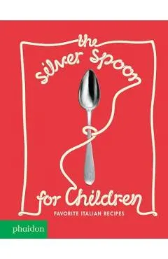 The Silver Spoon for Children: Favorite Italian Recipes