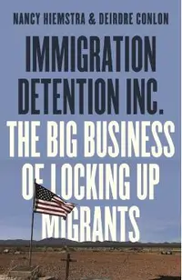 Immigration Detention Inc.: The Big Business of Locking Up Migrants in America