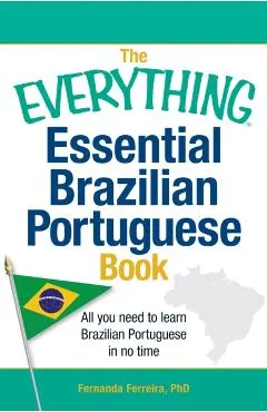 The Everything Essential Brazilian Portuguese Book: All You Need to Learn Brazilian Portuguese in No Time