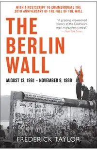The Berlin Wall: August 13, 1961 - November 9, 1989