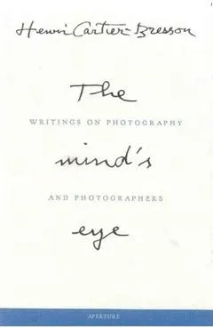 Henri Cartier-Bresson: The Mind's Eye: Writings on Photography and Photographers