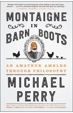Montaigne in Barn Boots: An Amateur Ambles Through Philosophy